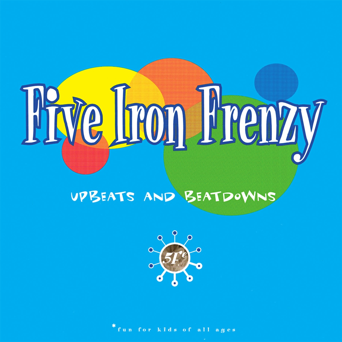 Album Art of Five Iron Frenzy's Upbeats And Beatdowns album - On a bright blue background, a collection of ovals and circles in dark blue, green, yellow, orange and red are in the middle and occasionally on top of each other. The band's name is printed in white with a dark blue border above these circles in a large, fun serif font. Below it in a much smaller comically inconsistent font is the album title, and below that a circular '5Fe' logo with 10 dots surrounding the circle.</body></html>
