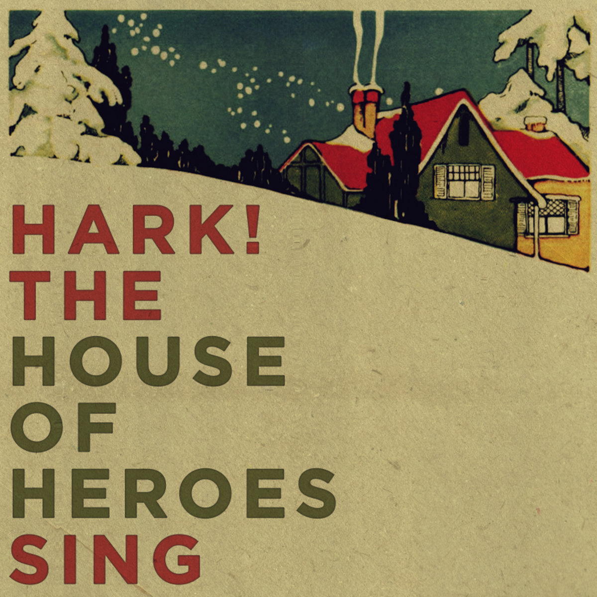 Album Art of House Of Heroes's Hark! The House Of Heroes Sing EP - On a off-white, rough paper background, the majority of it is the text of the album title. At the top, it has drawing of a wintery scene that shows the background is a white hill, and perched atop the hill is a brightly colored house, trees, and the night sky, all covered with snow.