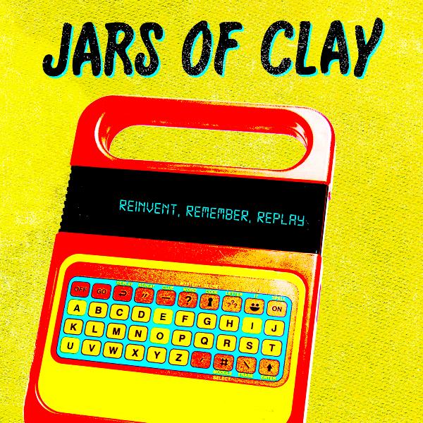 Album Art of Jars Of Clay's Reinvent, Remember, Replay EP - On a bright yellow background, a very blown out photo of a red and yellow Speak 'n' Spell device with the black strip having aqua LED letters that spell out, 'Reinvent, Remember, Replay'. Printed in a handwritten-like font in black with an aqua blue shadow above in large letters is the band's name.