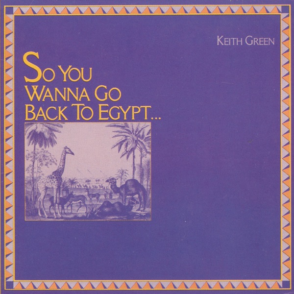 Album Art of Keith Green's So You Wanna Go Back To Egypt... album - On a blue-ish background with a purple tint, there's a border that is a bunch of small pyramid shapes around the edges. In the top right, the artist's name is in a lighter blue. On the left side in the center is a drawing of a bunch of different animals sitting near some palm trees with the pyramids in the background. Above the photo is the album title text in a yellow.