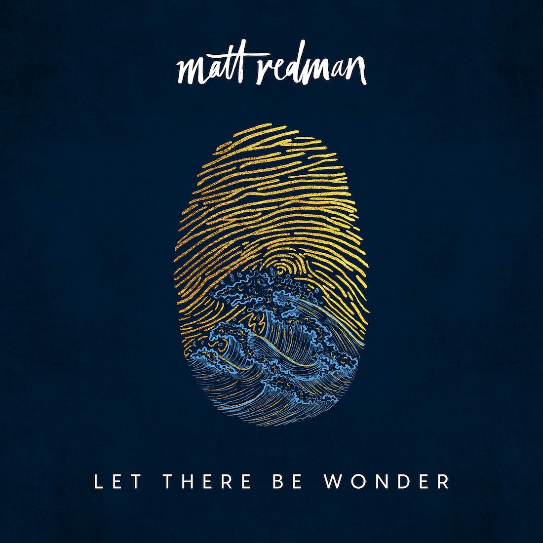 Album Art of Matt Redman's Let There Be Wonder album - On a dark blue background, an illustration of what looks like a fingerprint is in the middle. Upon closer inspection, it is a graphic where the top part looks somewhat like a fingerprint printed in gold, with mostly horizontal lines. We can see that a bit below the center these gold lines do circle, making it out to be a sky of gold with the sun just over the horizon. And below the sun, large ocean waves of blue and gold are crashing. At the top, in white handwritten-style font is the artist name, and in smaller sans-serif letters at the bottom is the album title.
