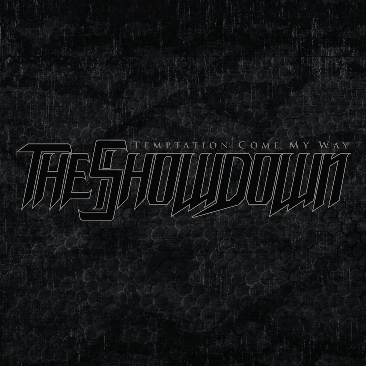 Album Art of The Showdown's Temptation Come My Way album - The artwork is all black, with a black-and-grey snakeskin pattern covering it. Across the middle vertically, it says the band's name in big black letters with a grey outline, the letters taller than they are wide and with spikey corners at the bottom of the letters. Just above the band name, the album title is printed in small grey text.